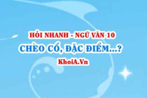 Chèo cổ (chèo sân đình) là gì? Đặc điểm của chèo cổ là gì? Ngữ Văn lớp 10